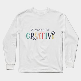 Always Be Creative Cute Colorful Style Long Sleeve T-Shirt